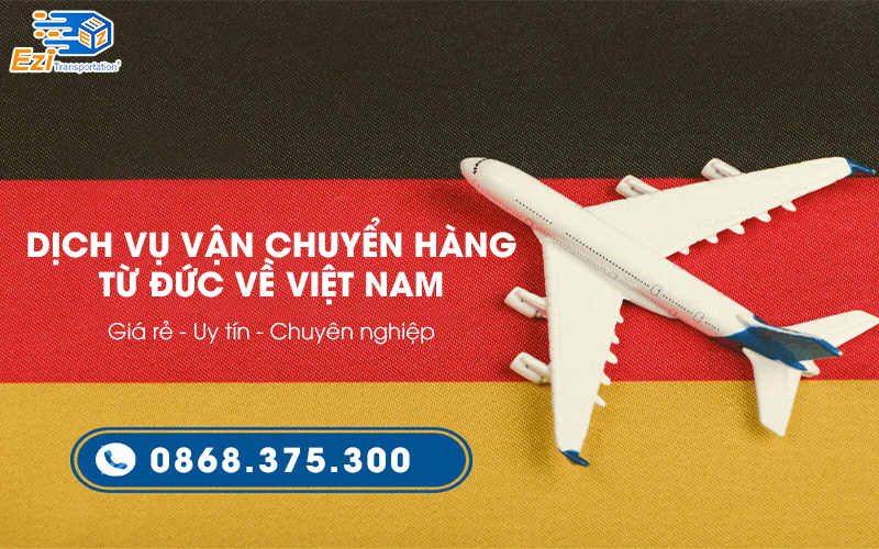 Dịch vụ vận chuyển hàng từ Đức về Việt Nam uy tín, giá rẻ Dịch vụ vận chuyển hàng từ Đức về Việt Nam uy tín, giá rẻ