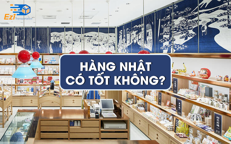 Hàng Nhật có tốt không? Hàng Nhật có tốt không?