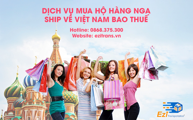 Dịch vụ mua hộ hàng Nga ship về Việt Nam bao thuế uy tín Dịch vụ mua hộ hàng Nga ship về Việt Nam bao thuế uy tín
