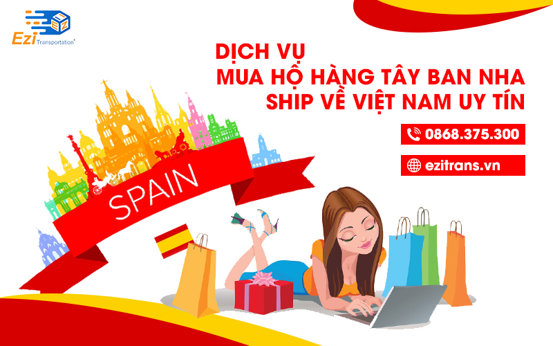 Dịch vụ mua hộ hàng Tây Ban Nha (Spain) bao thuế, uy tín, giá rẻ Dịch vụ mua hộ hàng Tây Ban Nha (Spain) bao thuế, uy tín, giá rẻ