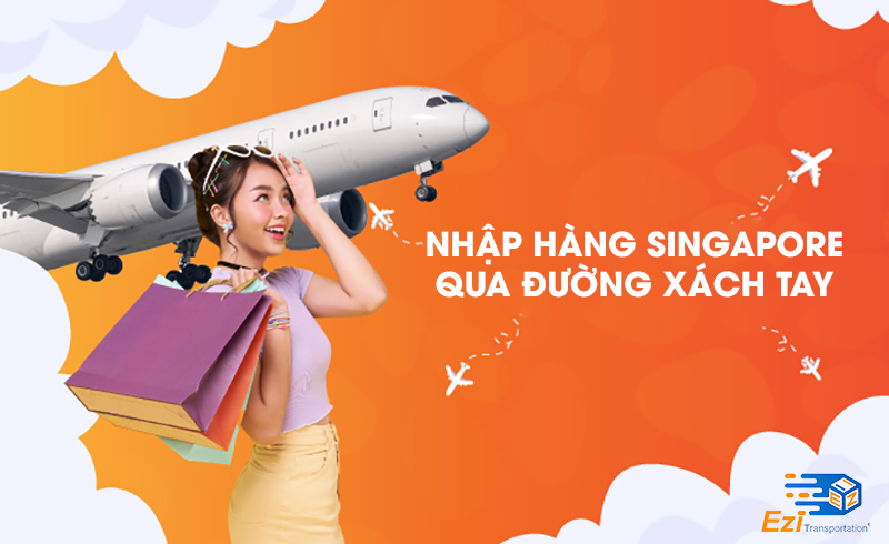 Nhập hàng Singapore qua đường xách tay Nhập hàng Singapore qua đường xách tay