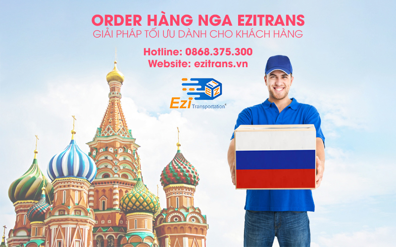 Order hàng Nga EziTrans - Giải pháp tối ưu dành cho khách hàng Order hàng Nga EziTrans - Giải pháp tối ưu dành cho khách hàng