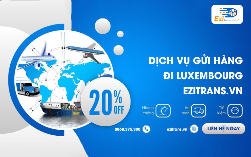 Dịch vụ gửi hàng đi Luxembourg uy tín, chuyên nghiệp Dịch vụ gửi hàng đi Luxembourg uy tín, chuyên nghiệp