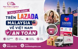 Cách mua hàng trên Lazada Malaysia về Việt Nam an toàn