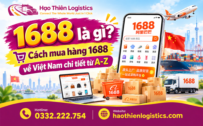 1688 là gì? Cách mua hàng 1688 về Việt Nam chi tiết từ A-Z