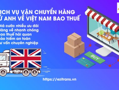 Dịch vụ chuyển hàng từ Anh (UK) về Việt Nam giá rẻ, nhanh chóng