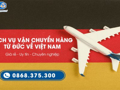 Dịch vụ vận chuyển hàng từ Đức về Việt Nam uy tín, giá rẻ