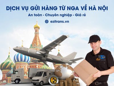 Dịch vụ gửi hàng từ Nga về Hà Nội chuyên nghiệp