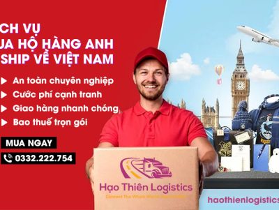 Hạo Thiên Logistics - Đơn vị mua hộ hàng Anh (UK) chất lượng, giá tốt