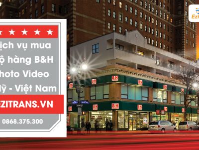 Dịch vụ mua hộ hàng B&H Photo Video từ Mỹ về Việt Nam chuyên nghiệp