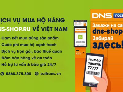 Dịch vụ mua hộ hàng DNS Shop từ Nga về Việt Nam uy tín