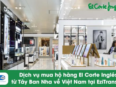 Dịch vụ mua hộ hàng El Corte Inglés về Việt Nam tại EziTrans