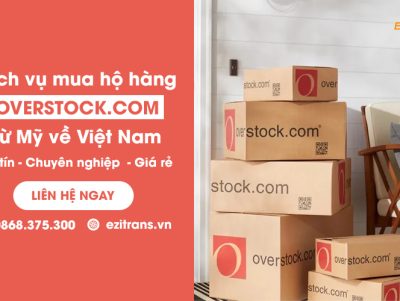 Dịch vụ mua hộ hàng Overstock từ Mỹ về Việt Nam uy tín