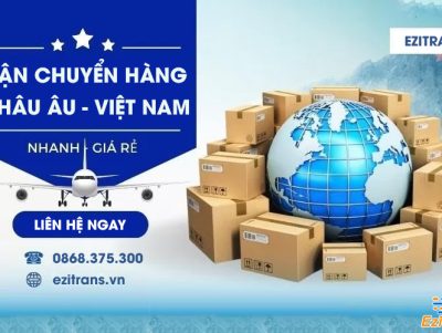 Dịch vụ vận chuyển hàng từ Châu Âu về Việt Nam uy tín