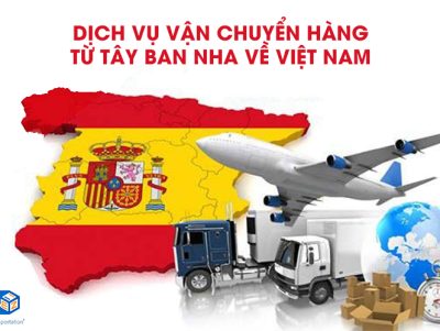 Dịch vụ chuyển hàng từ Tây Ban Nha về Việt Nam giá rẻ, uy tín