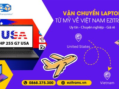 Dịch vụ vận chuyển laptop từ Mỹ về Việt Nam uy tín giá rẻ