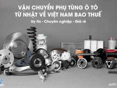Dịch vụ vận chuyển phụ tùng ô tô từ Nhật về Việt Nam bao thuế giá rẻ